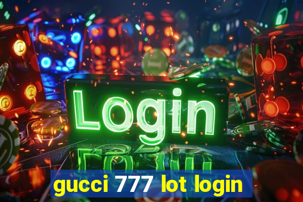 gucci 777 lot login